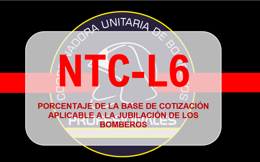 NTC-L6 PORCENTAJE DE LA BASE DE COTIZACIÓN APLICABLE A LA JUBILACIÓN DE LOS BOMBEROS